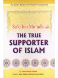 Sa'd Bin Mu'adh The true supporter of Islam